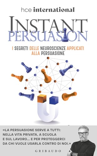 Instant persuasion. I segreti delle neuroscienze applicati alla persuasione