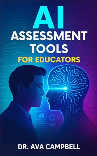 AI Assessment Tools for Educators: A Practical Guide to Using Artificial Intelligence Tools to Streamline Student Assessment, Improve Feedback, and Enhance ... (AI Copilot for Medical Minds)