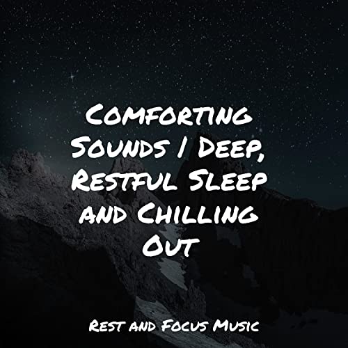 Play Comforting Sounds Deep, Restful Sleep and Chilling Out by