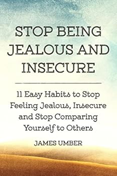 Paperback Stop Being Jealous and Insecure: 11 Easy Habits to Stop Felling Jealous, Insecure and Stop Comparing Yourself to Others Book