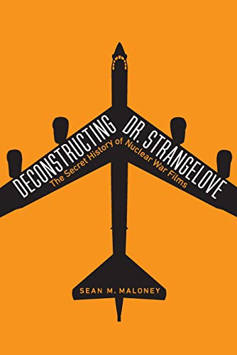 Deconstructing Dr. Strangelove: The Secret History Of Nuclear War Films