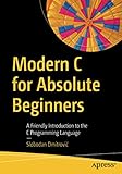  Modern C for Absolute Beginners: A Friendly Introduction to the C Programming Language