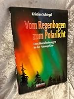 Vom Regenbogen Zum Polarlicht: Leuchterscheinungen in Der Atmosph Re 3860252593 Book Cover
