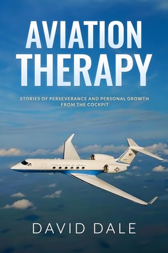 Aviation Therapy: Stories of Perseverance and Personal Growth from the Cockpit