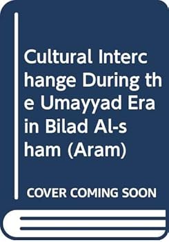 Aram Periodical. Volume 6: 1 & 2 - Cultural Interchange During the Umayyad Era in Bilad Al-Sham