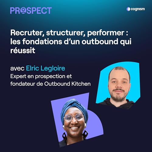 Recruter, structurer, performer : les fondations d&rsquo;un outbound qui r&eacute;ussit avec Elric Legloire