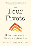 The Four Pivots: Reimagining Justice, Reimagining Ourselves