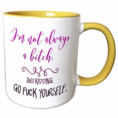 3dRose Im Not Always a Bitch Just Kidding Go F 11oz Two-Tone Yellow Mug