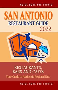 Paperback San Antonio Restaurant Guide 2022: Your Guide to Authentic Regional Eats in San Antonio, Texas (Restaurant Guide 2022) Book