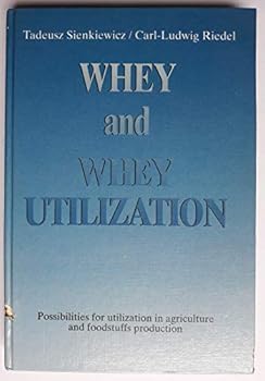 Hardcover Whey and whey utilization: Possibilities for utilization in agriculture and foodstuffs production Book