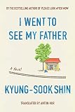 I Went to See My Father, by By Kyung-Sook Shin. - Vimarsana News