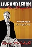Live and Learn or Die Stupid!: The Struggle for Happiness