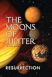 The Moons of Jupiter: Ressurection (Gwenseven Saga)
