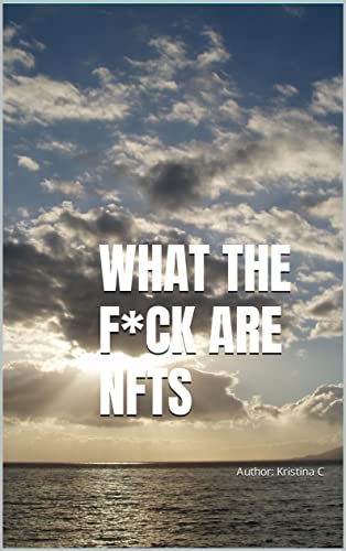 What the F*ck are NFTs: Author: Kristina C
