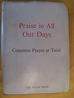 Praise in All Our Days: Common Prayer from Taize 0264667948 Book Cover