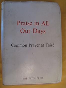 Paperback Praise in All Our Days: Common Prayer from Taize Book