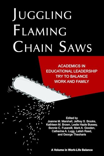 Juggling Flaming Chainsaws: Academics in Educational Leadership Try to Balance Work and Family (Work-Life Balance)