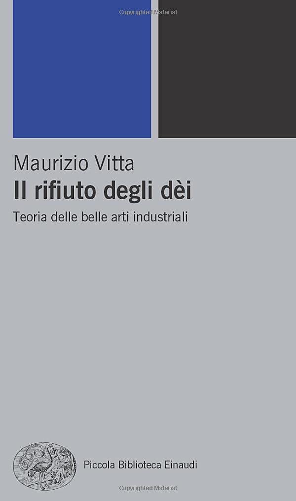 Il rifiuto degli dèi: Teoria delle belle arti industriali (Pbe Nuova serie)