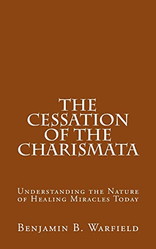 The Cessation of the Charismata: Understanding the Nature of Healing Miracles Today