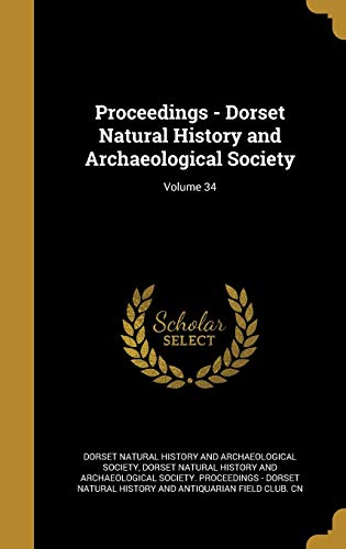 Proceedings - Dorset Natural History and Archaeological Society; Volume 34