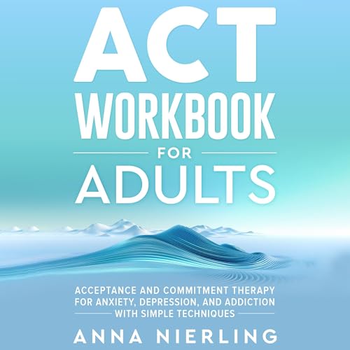 Acceptance and Commitment Therapy (ACT) Workbook for Adults by Anna Nierling episode artwork