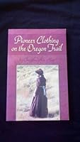 Pioneer Clothing on the Oregon Trail 1575026902 Book Cover