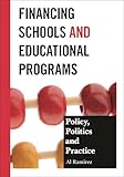 Financing Schools and Educational Programs: Policy, Practice, And Politics