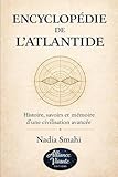  Encyclopédie de l’Atlantide: Histoire, savoirs et mémoire d’une civilisation avancée