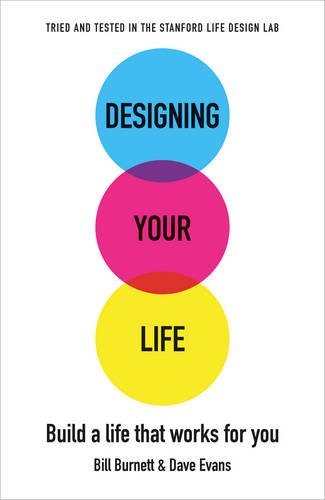 Designing Your Life: Build a Life that Works for You