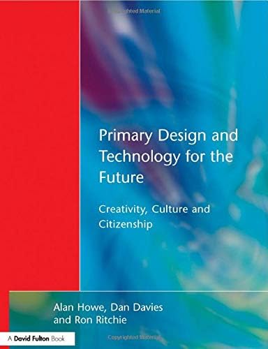 Primary Design and Technology for the Future: Creativity, Culture and Citizenship in Primary Education