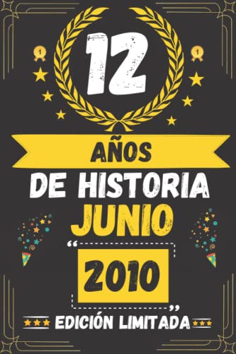 CUADERNO, 12 AÑOS DE HISTORIA JUNIO 2010 EDICIÓN LIMITADA: Regalo de 12 cumpleaños para mujeres y hombres, ideas de 12 cumpleaños... un cumpleaños... ... regalo de 12 cumpleaños para él/ella.