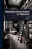livre unique de français 3ème  Trésor De Livres Rares Et Précieux; Volume 4