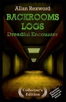 Backrooms Logs: Dreadful Encounter: A real Backrooms adventure novel incl. exclusive artwork (Backrooms Logs: Scary novels incl. exclusive artwork)