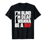 Im Blind Im Deaf I Want To Be a Ref Football 2024