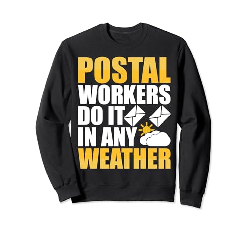 Postal Workers Do It In Any Weather - Funny Postal Worker Sudadera