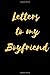 Letters To My Boyfriend: Lined Journal to Write In, Notebook Keepsake Gift, Blank Book, Black Gold, 6 x 9