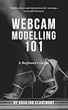 WebCam Modelling 101: A Beginners Guide (English Edition)