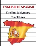English to Spanish Spelling & Memory Workbook: Spanish Vocabulary Language Learning for Adults &...