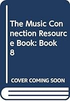 The Music Connection Resource Book: Book 8 038234300X Book Cover