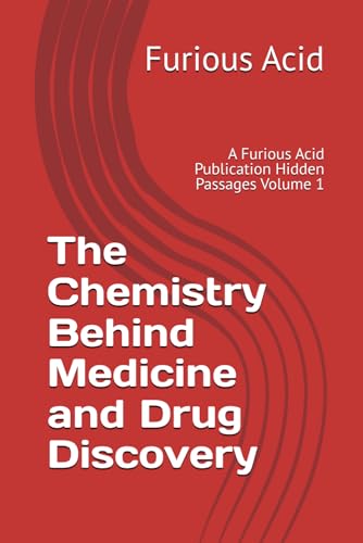 The Chemistry Behind Medicine and Drug Discovery: A Furious Acid Publication Hidden Passages Volume 1