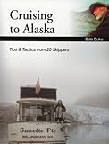 Cruising to Alaska : Tips and Tactics from 20 Skippers