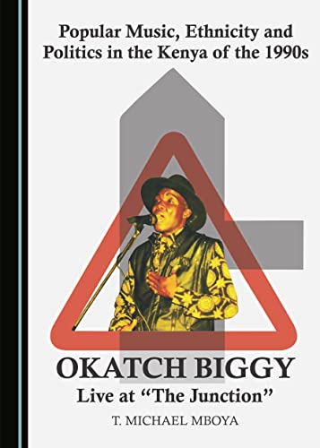 Popular Music, Ethnicity and Politics in the Kenya of the 1990s: Okatch Biggy Live at Â Oethe Junctionâ