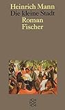 Die kleine Stadt: Roman (Heinrich Mann, Studienausgabe in Einzelbänden (Taschenbuchausgabe)) - Heinrich Mann