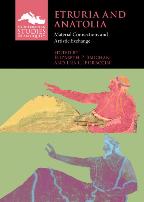 Etruria and Anatolia: Material Connections and Artistic Exchange (Mediterranean Studies in Antiquity)      Kindle Edition
