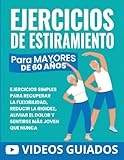 Ejercicios De Estiramiento Para Mayores De 60 Años: Ejercicios Simples Para Recuperar La Flexibilidad, Reducir La Rigidez, Aliviar El Dolor Y Sentirse Más Joven Que Nunca