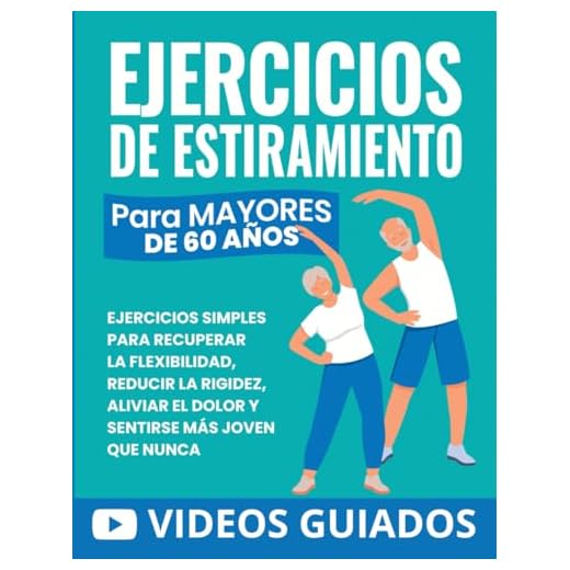Ejercicios De Estiramiento Para Mayores De 60 Años: Ejercicios Simples Para Recuperar La Flexibilidad, Reducir La Rigidez, Aliviar El Dolor Y Sentirse Más Joven Que Nunca