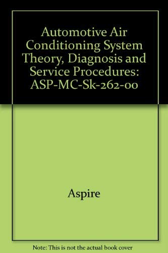 Automotive Air Conditioning System Theory, Diagnosis and Service Procedures: ASP-MC-SK-262-00