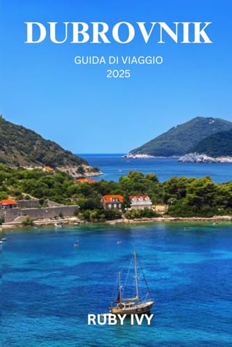 DUBROVNIK GUIDA DI VIAGGIO 2025: Scopri la bellezza senza tempo e i segreti nascosti del gioiello splendente dell'Adriatico