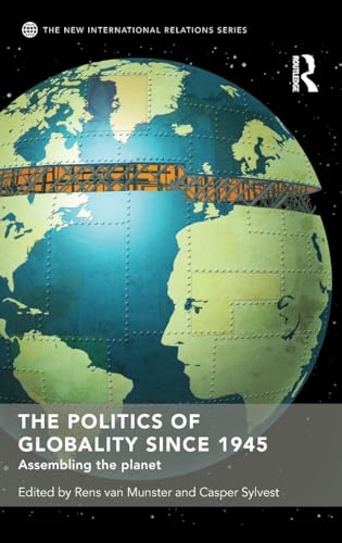 The Politics Of Globality Since 1945: Assembling The Planet (New International Relations)
