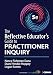 The Reflective Educator′s Guide to Practitioner Inquiry
